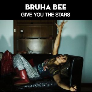 Bruha Bee - Give You The Stars